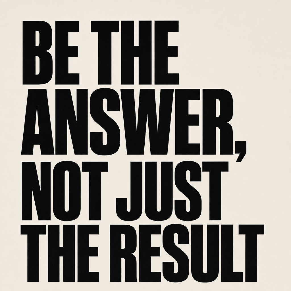 Poster reading: be the answer, not just the result